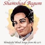 Wonderful Hindi Songs from the 50's - Shamshad Begum Song Download